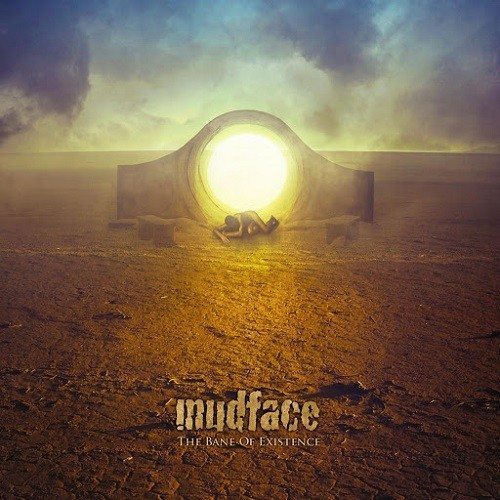 The Bane of Existence Mudface